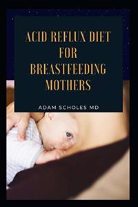 Acid Reflux Diet for Breastfeeding Mothers