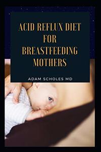 Acid Reflux Diet for Breastfeeding Mothers