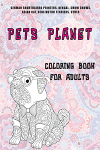 Pets Planet - Coloring Book for adults - German Shorthaired Pointers, Bengal, Chow Chows, Asian cat, Bedlington Terriers, other