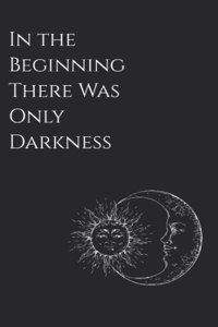 In the Beginning There Was Only Darkness