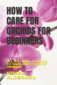How to Care for Orchids for Beginners
