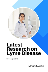 Latest Research on Lyme Disease: (Up to August 2021)