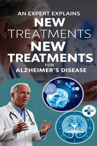 An Expert Explains New Treatments for Alzheimer's Disease