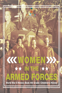 Women in the Armed Forces - World War II History Book 4th Grade Children's History