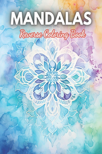 Mandalas Reverse Coloring Book
