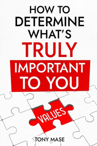 How to Determine What's Truly Important to You