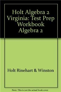 Holt Algebra 2 Virginia: Test Prep Workbook Algebra 2
