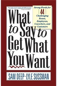 What to Say to Get What You Want