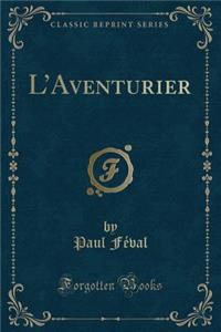 L'Aventurier (Classic Reprint)