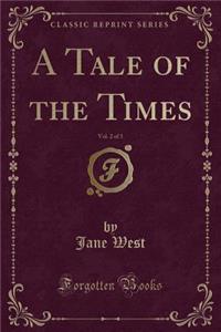 A Tale of the Times, Vol. 2 of 3 (Classic Reprint)