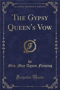 The Gypsy Queen's Vow (Classic Reprint)
