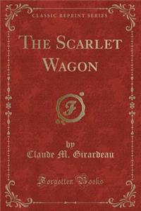 The Scarlet Wagon (Classic Reprint)