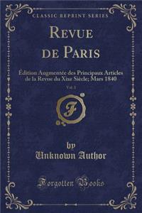 Revue de Paris, Vol. 3: ï¿½dition Augmentï¿½e Des Principaux Articles de la Revue Du Xixe Siï¿½cle; Mars 1840 (Classic Reprint)