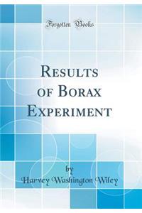 Results of Borax Experiment (Classic Reprint)