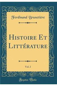 Histoire Et LittÃ©rature, Vol. 2 (Classic Reprint)