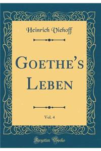 Goethe's Leben, Vol. 4 (Classic Reprint)