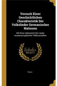 Versuch Einer Geschichtlichen Charakteristik Der Volkslieder Germanischer Nationen