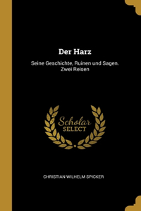 Der Harz: Seine Geschichte, Ruinen und Sagen. Zwei Reisen