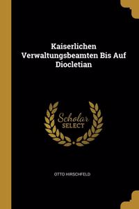 Kaiserlichen Verwaltungsbeamten Bis Auf Diocletian