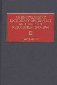 Encyclopedic Dictionary of Conflict and Conflict Resolution, 1945-1996