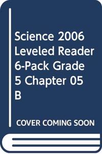 Science 2006 Leveled Reader 6-Pack Grade 5 Chapter 05 B