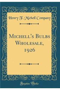 Michell's Bulbs Wholesale, 1926 (Classic Reprint)