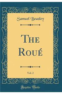 The Roué, Vol. 2 of 1 (Classic Reprint)