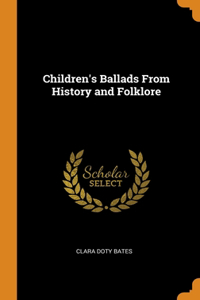 Children's Ballads From History and Folklore