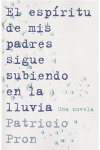 El Espiritu de mis Padres Sigue Subiendo en la Lluvia = My Fathers' Ghost Is Climing in the Rain