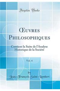Oeuvres Philosophiques, Vol. 4: Contient La Suite de l'Analyse Historique de la Sociï¿½tï¿½ (Classic Reprint)