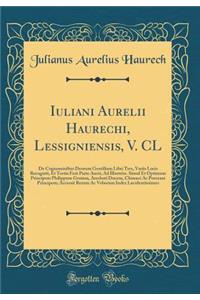 Iuliani Aurelii Haurechi, Lessigniensis, V. CL: de Cognominibus Deorum Gentilium Libri Tres, Variis Locis Recogniti, Et Tertia Ferï¿½ Parte Aucti, Ad Illustriss. Simul Et Optimum Principem Philippum Groium, Arschoti Ducem, Chimaci AC Porceani Princ