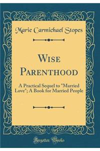 Wise Parenthood: A Practical Sequel to 