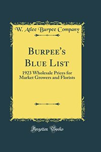 Burpee's Blue List: 1923 Wholesale Prices for Market Growers and Florists (Classic Reprint)