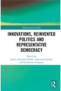 Innovations, Reinvented Politics and Representative Democracy