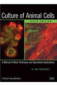 Culture of Animal Cells: A Manual of Basic Technique and Specialized Applications