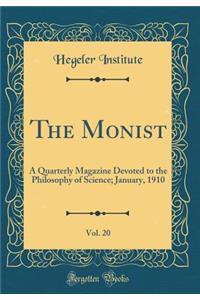 The Monist, Vol. 20: A Quarterly Magazine Devoted to the Philosophy of Science; January, 1910 (Classic Reprint)