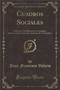 Cuadros Sociales: Coleccion Notablemente Corregida Y Aumentada de Articulos Satiricos de Costumbres (Classic Reprint)