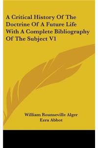 A Critical History Of The Doctrine Of A Future Life With A Complete Bibliography Of The Subject V1