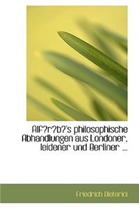 Alf R B 's Philosophische Abhandlungen Aus Londoner, Leidener Und Berliner ...