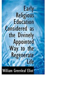 Early Religious Education Considered as the Divinely Appointed Way to the Regenerate Life