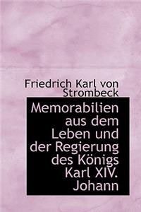 Memorabilien Aus Dem Leben Und Der Regierung Des K Nigs Karl XIV. Johann