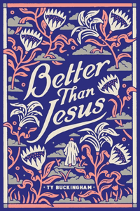 Better Than Jesus