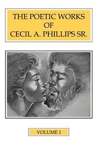 The Poetic Works of Cecil A. Phillips Sr. Volume 1