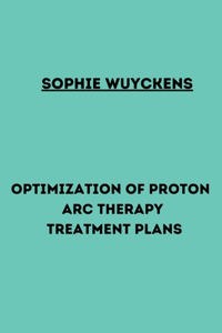 Optimization of proton arc therapy treatment plans