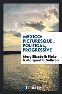 Mexico: picturesque, political, progressive