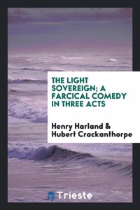 Light Sovereign; A Farcical Comedy in Three Acts