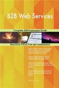 B2B Web Services Complete Self-Assessment Guide