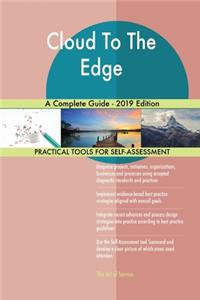 Cloud To The Edge A Complete Guide - 2019 Edition