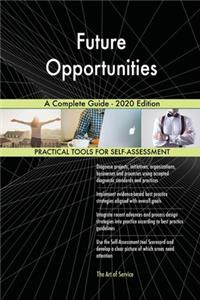 Future Opportunities A Complete Guide - 2020 Edition