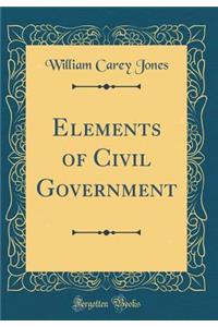 Elements of Civil Government (Classic Reprint)